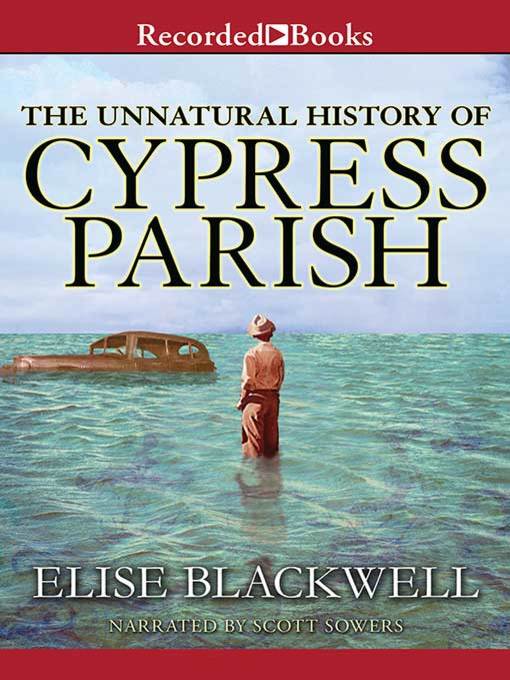 Title details for The Unnatural History of Cypress Parish by Elise Blackwell - Available